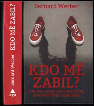 Kdo mě zabil? - Bernard Werber (2018, XYZ) - ID: 2026520