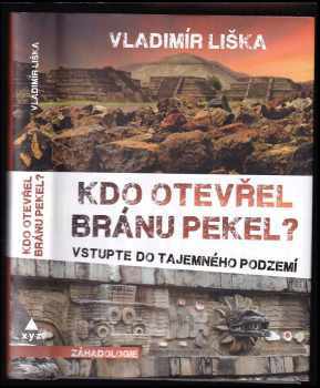 Vladimír Liška: Kdo otevřel bránu pekel? : vstupte do tajemného podzemí