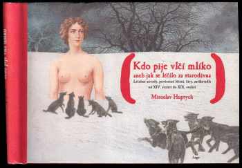 Kdo pije vlčí mlíko, aneb, Jak se léčilo za starodávna