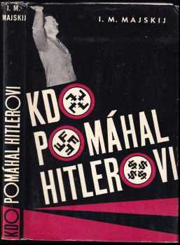 Ivan Michajlovič Majskij: Kdo pomáhal Hitlerovi