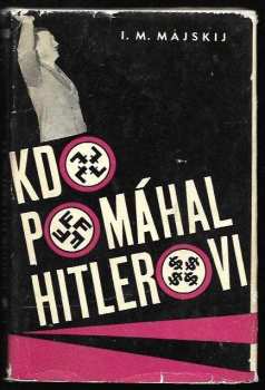 Ivan Michajlovič Majskij: Kdo pomáhal Hitlerovi