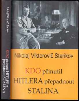 Nikolaj Viktorovič Starikov: Kdo přinutil Hitlera přepadnout Stalina