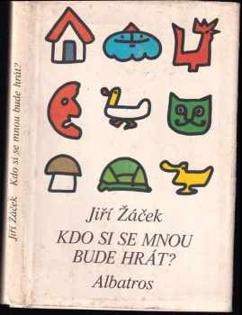 Kdo si se mnou bude hrát? : říkadla a povídačky pro nejmenší - Jiří Žáček (1981, Albatros) - ID: 683158