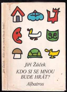 Kdo si se mnou bude hrát? : říkadla a povídačky pro nejmenší - Jiří Žáček (1981, Albatros) - ID: 560368