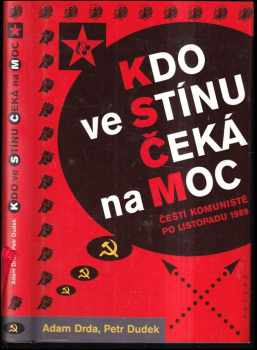 Adam Drda: Kdo ve stínu čeká na moc : čeští komunisté po listopadu 1989