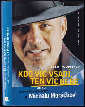 Kdo víc vsadí, ten víc bere, aneb, Pravdivé příběhy a jiné výmysly o Michalu Horáčkovi