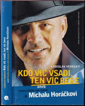 Kdo víc vsadí, ten víc bere, aneb, Pravdivé příběhy a jiné výmysly o Michalu Horáčkovi