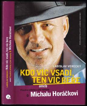 Kdo víc vsadí, ten víc bere, aneb, Pravdivé příběhy a jiné výmysly o Michalu Horáčkovi