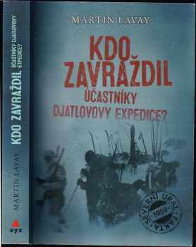 Martin Lavay: Kdo zavraždil účastníky Djatlovovy expedice?