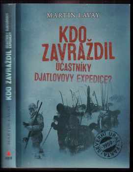 Martin Lavay: Kdo zavraždil účastníky Djatlovovy expedice?