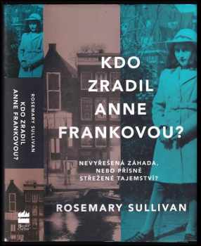 Rosemary Sullivan: Kdo zradil Anne Frankovou?