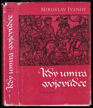 Miroslav Ivanov: Kdy umírá vojevůdce, aneb, Záznam o zkoumání života i smrti Jana Žižky, kdysi čeledína krále Václava, poté horlitele pro zákon Kristův obzvláštní