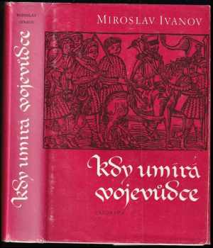 Kdy umírá vojevůdce - Miroslav Ivanov, Jan Žižka z Trocnova (1983, Panorama) - ID: 699967