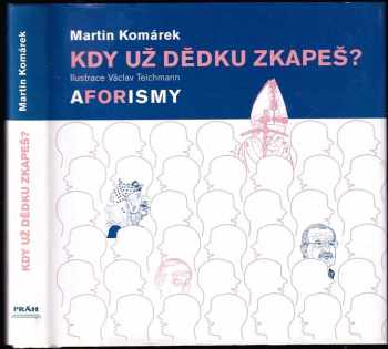 Martin Komárek: Kdy už dědku zkapeš? - aforismy