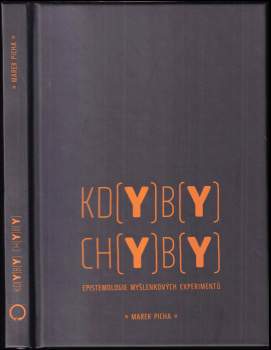 Marek Picha: Kdyby chyby: epistemologie myšlenkových experimentů