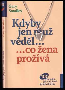 Kdyby jen muž věděl-, -co žena prožívá - Gary Smalley (2001, Návrat domů) - ID: 565579