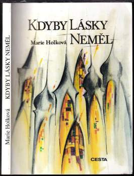 Marie Holková: Kdyby lásky neměl