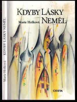 Marie Holková: Kdyby lásky neměl
