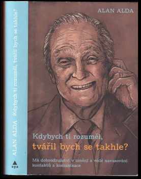 Kdybych ti rozuměl, tvářil bych se takhle? : má dobrodružství v umění a vědě navazování kontaktů a komunikace