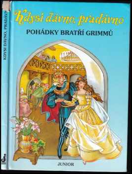 Kdysi dávno, pradávno : pohádky bratří Grimmů