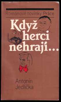 Antonín Jedlička: Když herci nehrají--
