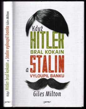 Když Hitler bral kokain a Stalin vyloupil banku - Giles Milton (2016, Jota) - ID: 807258