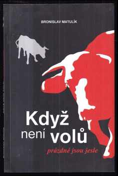 Bronislav Matulík: Když není volů, prázdné jsou jesle