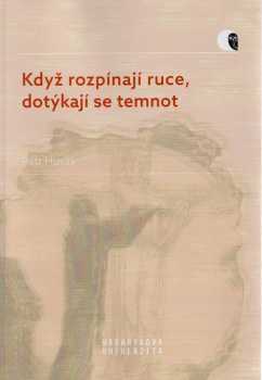 Když rozpínají ruce, dotýkají se temnot