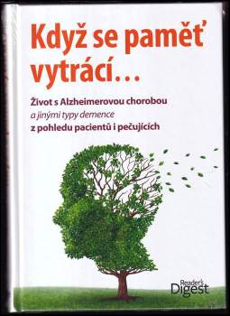 Když se paměť vytrácí-- : život s Alzheimerovou chorobou a jinými typy demence z pohledu pacientů i pečujících