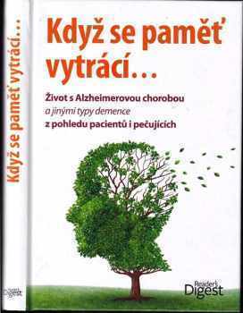 Tamara Rose: Když se paměť vytrácí... : Život s Alzheimerovou chorobou a jinými typy demence z pohledu pacientů i pečujících