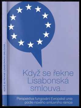 Lenka Pítrová: Když se řekne Lisabonská smlouva-- : perspektiva fungování Evropské unie podle nového smluvního rámce