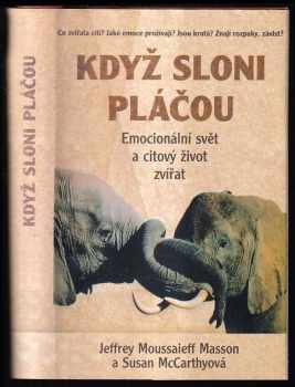 Když sloni pláčou : emocionální svět a citový život zvířat - J. Moussaieff Masson, J. Moussaieff Masson, Susan McCarthy (1998, Rybka Publishers) - ID: 850333