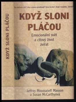 J. Moussaieff Masson: Když sloni pláčou : emocionální svět a citový život zvířat