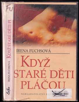 Irena Fuchsová: Když staré děti pláčou