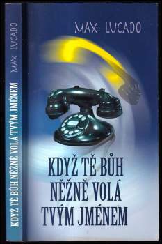 Max Lucado: Když tě Bůh něžně volá tvým jménem