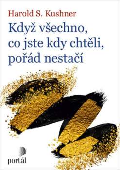 Harold S Kushner: Když všechno, co jste kdy chtěli, pořád nestačí