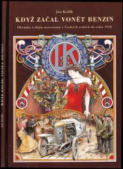 Ján Králik: Když začal vonět benzin - obrázky z dějin motorismu v Českých zemích do roku 1918