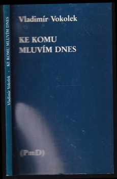 Vladimír Vokolek: Ke komu mluvím dnes