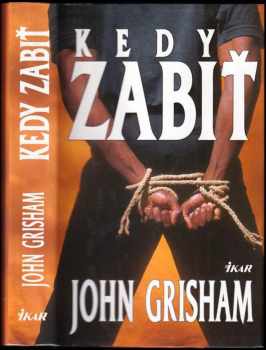 Kedy zabiť - John Grisham (2001, Ikar) - ID: 513027