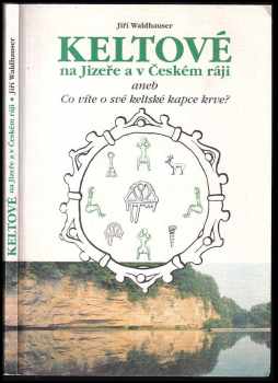 Jiří Waldhauser: Keltové na Jizeře a v České ráji, aneb, Co víte o své keltské kapce krve?  - PODPIS AUTORA