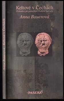 Anna Bauerová: Keltové v Čechách : průvodce po památkách keltské kultury