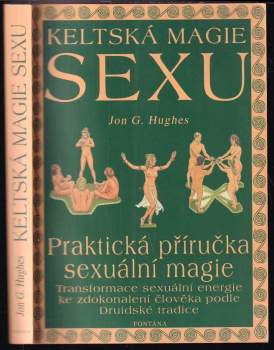 Keltská magie sexu : pro páry, skupiny a jednotlivce - Jon G Hughes (2004, Fontána) - ID: 805492