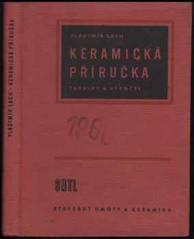 Vladimír Lach: Keramická příručka : tabulky a výpočty : určeno technikům a inž. ve výzkumu i provozu a žákům všech odb. škol