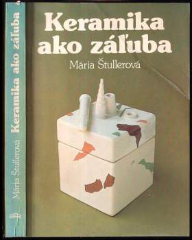Mária Štullerová: Keramika ako záľuba