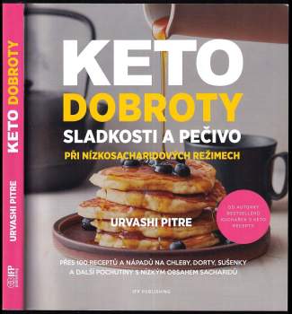 Keto dobroty : sladkosti a pečivo při nízkosacharidových režimech : přes 100 receptů a nápadů na chleby, dorty, sušenky a další pochutiny s nízkým obs