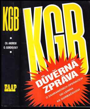 KGB : důvěrná zpráva o zahraničních operacích od Lenina do Gorbačova - Christopher M Andrew, Christopher M Andrew, Christopher M Andrew, Libor Dvořák, Oleg Antonovič Gordijevskij (1994, East Art Agency Publishers) - ID: 933030