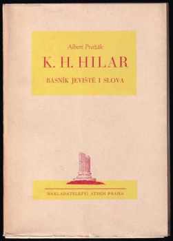 Albert Pražák: KH. Hilar, básník jeviště i slova : [předneseno na vzpomínkovém večeru na pamět desátého výročí smrti Dr. K.H. Hilara ... 5. března 1945 ...].