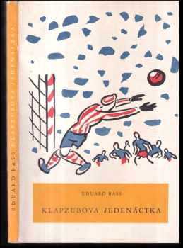 Klapzubova jedenáctka - Eduard Bass (1954, Státní nakladatelství dětské knihy) - ID: 213172