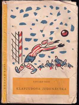 Klapzubova jedenáctka - Eduard Bass (1954, Státní nakladatelství dětské knihy) - ID: 747276
