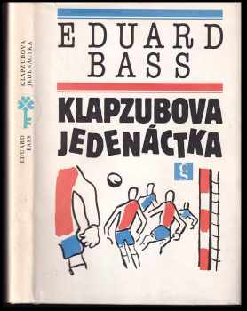 Eduard Bass: Klapzubova jedenáctka : povídka pro kluky malé i velké : četba pro žáky zákl a stř. škol.